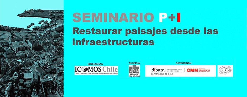 Imagen de Abierta la convocatoria al Primer SEMINARIO P+I &amp;quot;RESTAURAR PAISAJES DESDE LAS INFRAESTRUCTURAS&amp;quot;, organizado por ICOMOS Chile.